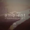 Ambient Soundscapes - Binaural Music Drones and Ambient Nature Sounds